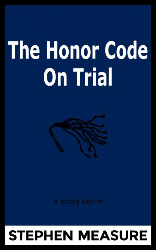 Cover of the book The Honor Code on Trial by Stephen Measure, Silver Layer Publications
