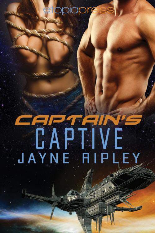 Cover of the book Captain's Captive by Jayne Ripley, Etopia Press