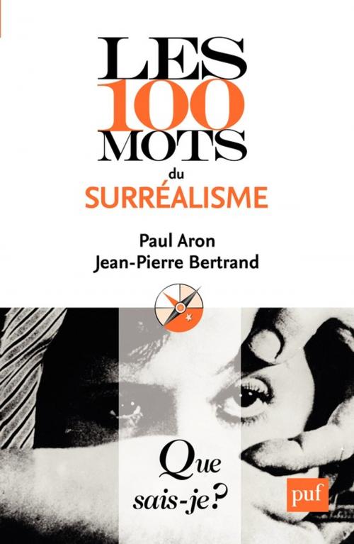 Cover of the book Les 100 mots du surréalisme by Jean-Pierre Bertrand, Paul Aron, Presses Universitaires de France