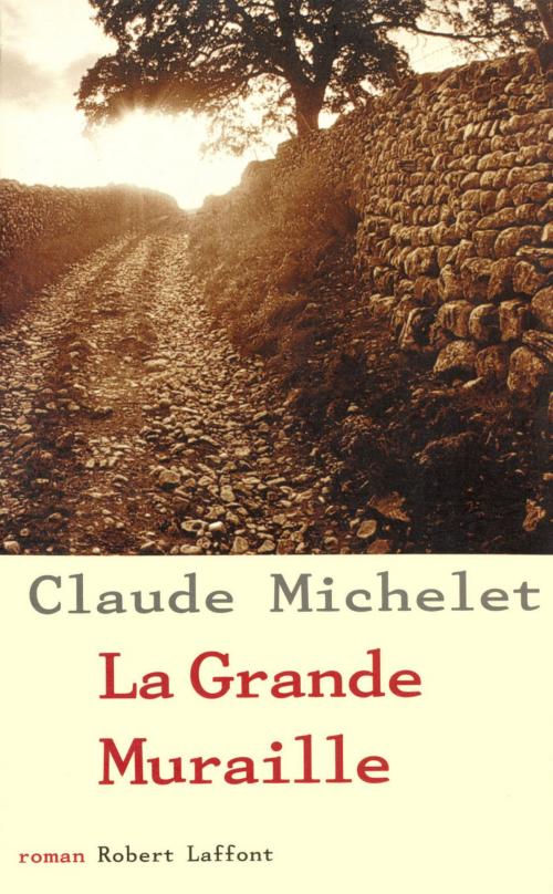 Cover of the book La Grande muraille by Claude MICHELET, Groupe Robert Laffont