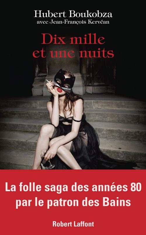 Cover of the book Dix mille et une nuits by Hubert BOUKOBZA, Jean-François KERVÉAN, Groupe Robert Laffont