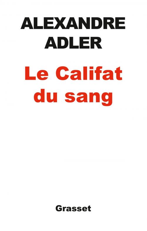 Cover of the book Le califat du sang by Alexandre Adler, Grasset