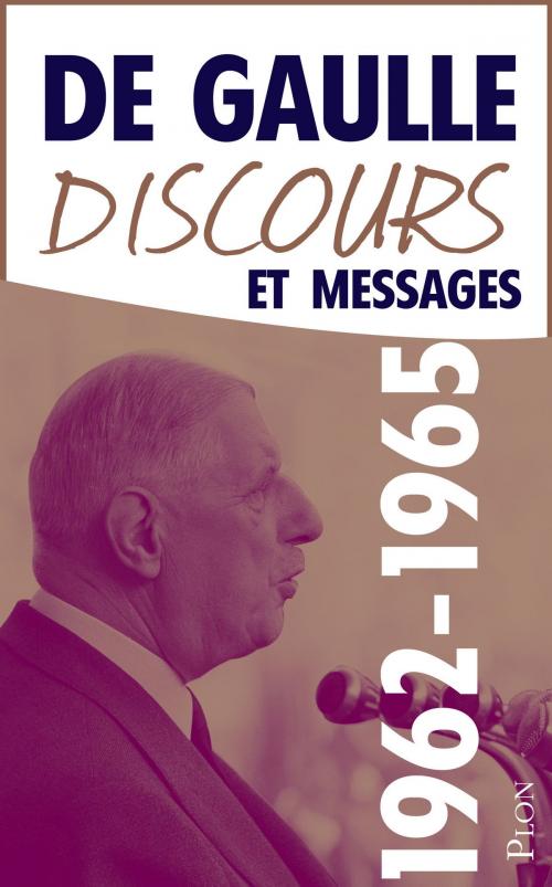 Cover of the book Discours et messages, tome 4 : 1962-1965 by Charles de GAULLE, Place des éditeurs