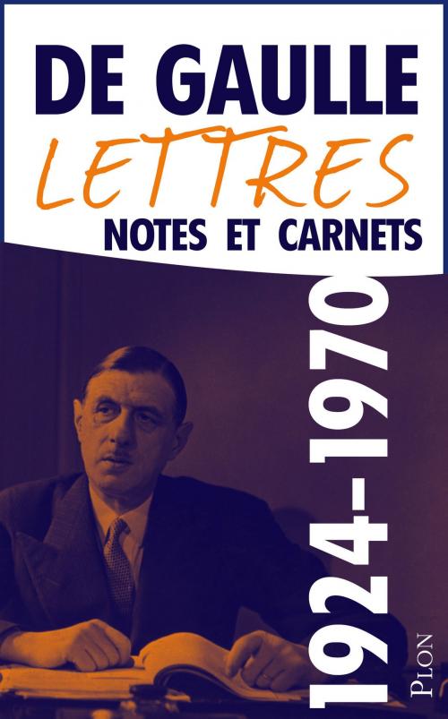 Cover of the book Lettres, notes et carnets, tome 13 : Compléments 1924-1970 by Charles de GAULLE, Place des éditeurs
