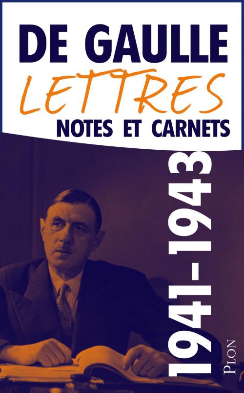 Cover of the book Lettres, notes et carnets, tome 4 : 1941-1943 by Charles de GAULLE, Place des éditeurs