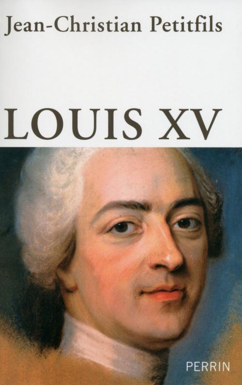 Cover of the book Louis XV by Jean-Christian PETITFILS, Place des éditeurs
