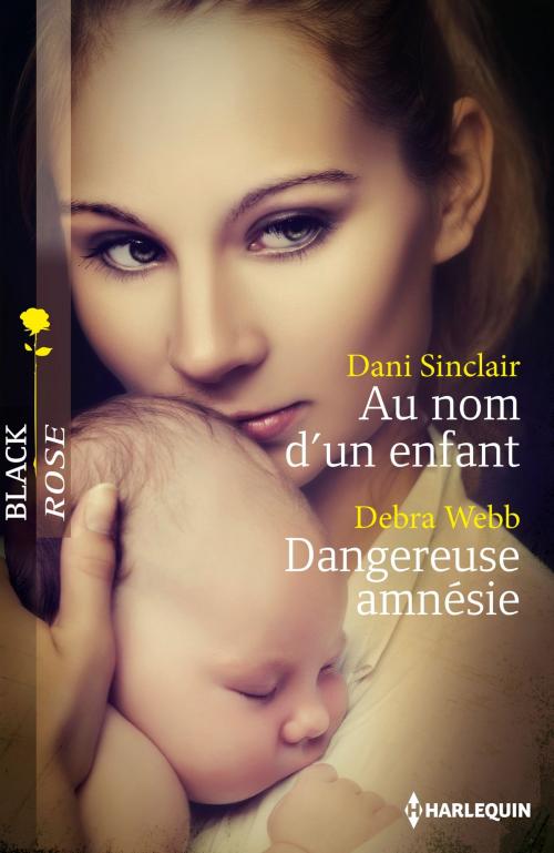 Cover of the book Au nom d'un enfant - Dangereuse amnésie by Dani Sinclair, Debra Webb, Harlequin