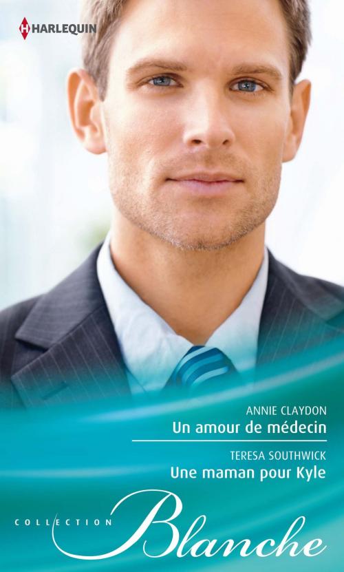 Cover of the book Un amour de médecin - Une maman pour Kyle by Annie Claydon, Teresa Southwick, Harlequin