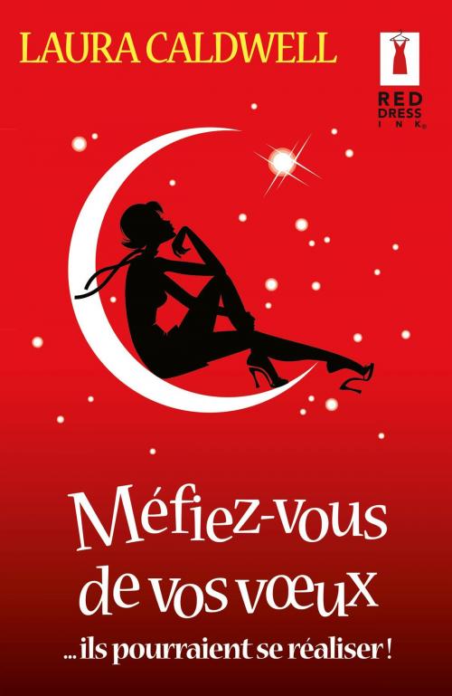 Cover of the book Méfiez-vous de vos voeux... ils pourraient se réaliser ! by Laura Caldwell, Harlequin