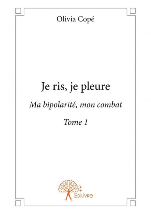 Cover of the book Je ris, je pleure by Olivia Copé, Editions Edilivre