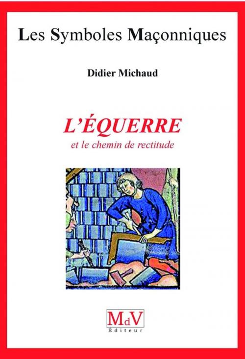 Cover of the book N.6 L'équerre et le chemin de rectitude by Didier Michaud, MDV - la maison de vie