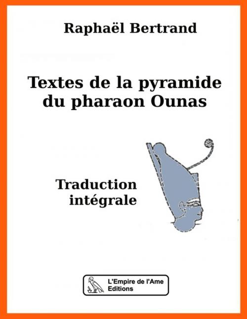 Cover of the book Textes de la pyramide du pharaon Ounas by Raphaël Bertrand, L'Empire de l'Ame