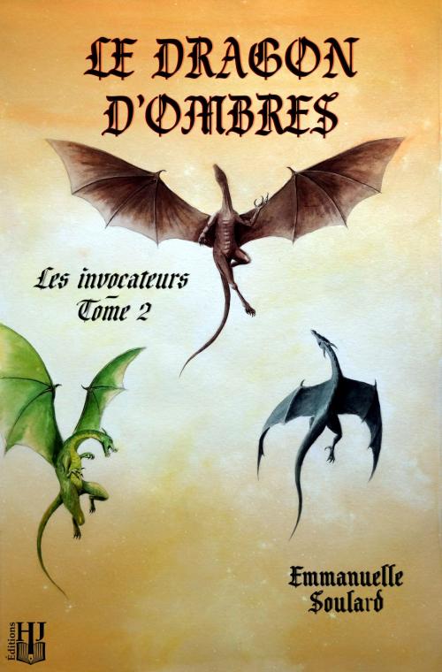 Cover of the book Le dragon d'ombres (Les invocateurs - tome 2) by Emmanuelle SOULARD, Éditions Hélène Jacob