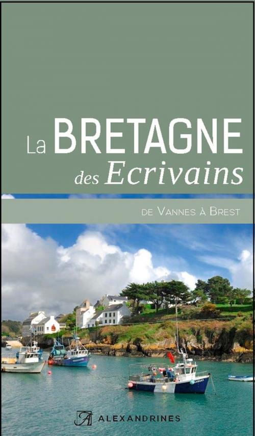 Cover of the book La Bretagne des écrivains II by Collectif, Alain-Gabriel Monot, Éditions Alexandrines