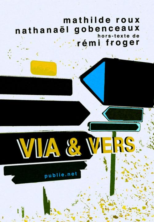 Cover of the book Via & Vers by Rémi Froger, Nathanaël Gobenceaux, Mathilde Roux, publie.net