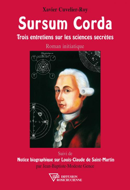 Cover of the book Sursum Corda - Trois entretiens sur les sciences secrètes by Xavier Cuvelier-Roy, Diffusion rosicrucienne