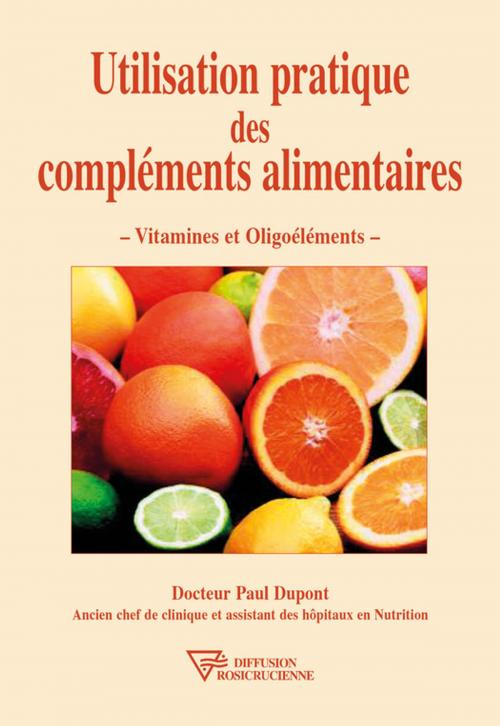 Cover of the book Utilisation pratique des compléments alimentaires by Dr. Paul Dupont, Diffusion rosicrucienne
