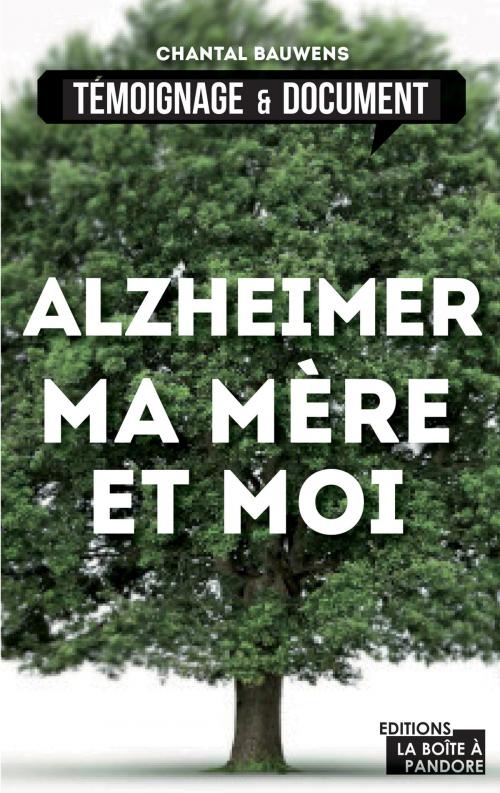 Cover of the book Alzheimer, ma mère et moi by Chantal Bauwens, La Boîte à Pandore, La Boîte à Pandore