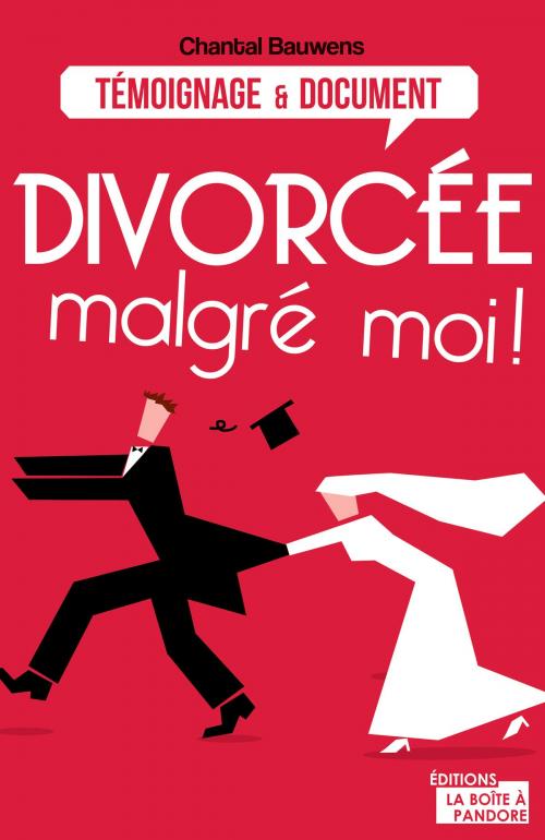 Cover of the book Divorcée malgré moi ! by Chantal Bauwens, La Boîte à Pandore, La Boîte à Pandore