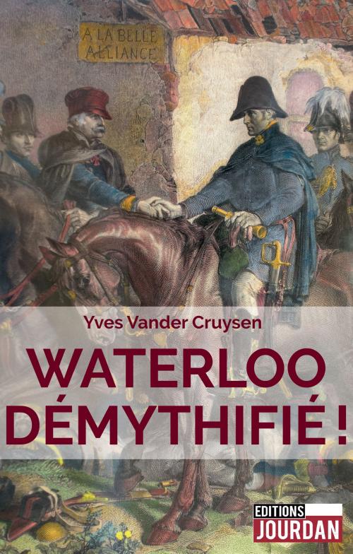 Cover of the book Waterloo démythifié ! by Yves Vander Cruysen, Editions Jourdan, Jourdan