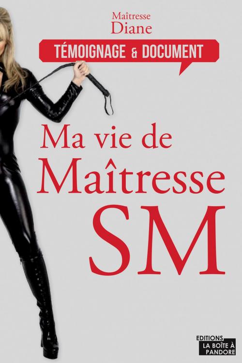 Cover of the book Ma vie de maîtresse SM by Maîtresse Diane, La Boîte à Pandore, La Boîte à Pandore