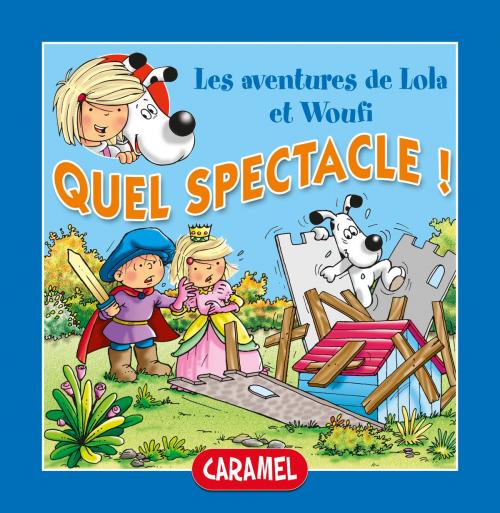 Cover of the book Quel spectacle ! by Edith Soonckindt, Mathieu Couplet, Lola & Woufi, Caramel