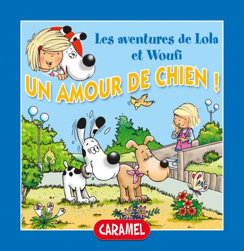 Cover of the book Un amour de chien ! by Edith Soonckindt, Mathieu Couplet, Lola & Woufi, Caramel