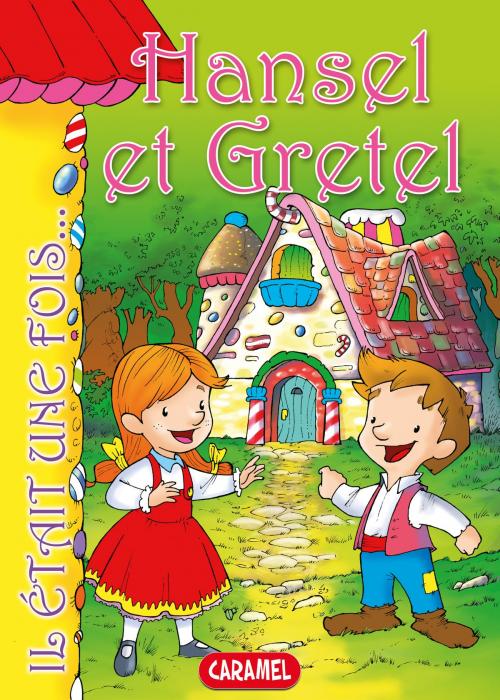 Cover of the book Hansel et Gretel by Il était une fois, Jacob et Wilhelm Grimm, Caramel
