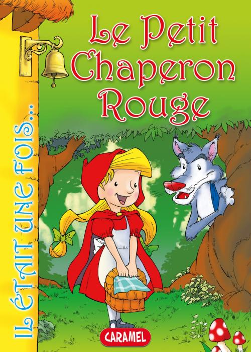 Cover of the book Le Petit Chaperon Rouge by Il était une fois, Jacob et Wilhelm Grimm, Caramel