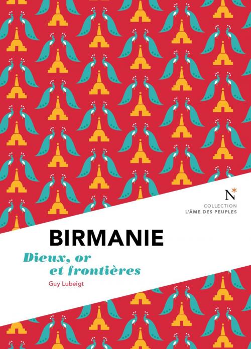 Cover of the book Birmanie : Dieux, or et frontières by Guy Lubeigt, L'Âme des peuples, Nevicata