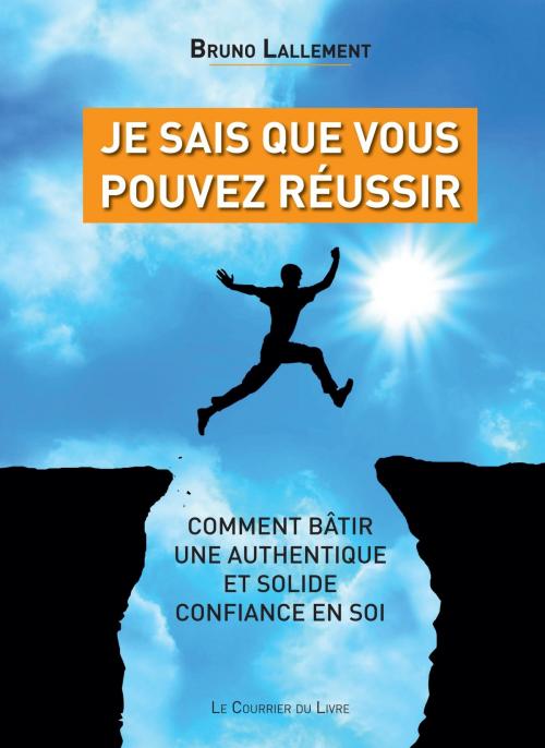 Cover of the book Je sais que vous pouvez réussir by Bruno Lallement, Le Courrier du Livre