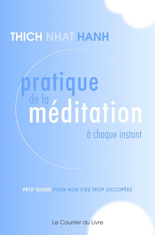 Cover of the book Pratique de la méditation à chaque instant by Thich Nhat Hanh, Le Courrier du Livre