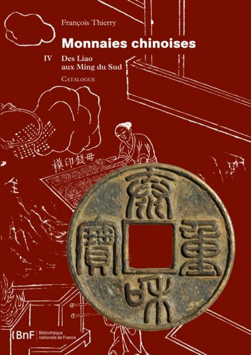 Cover of the book Monnaies chinoises. Tome IV by François Thierry, Éditions de la Bibliothèque nationale de France