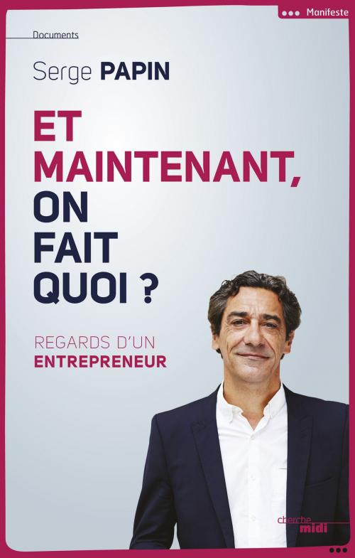 Cover of the book Et maintenant, on fait quoi ? by Serge PAPIN, Cherche Midi