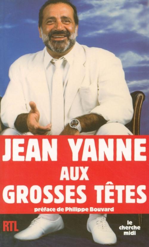 Cover of the book Jean Yanne aux grosses têtes by Jean YANNE, Philippe BOUVARD, Cherche Midi