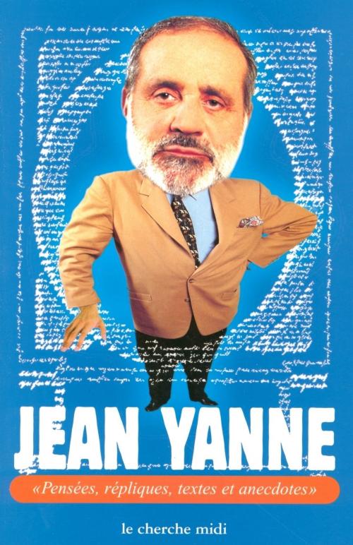 Cover of the book Pensées, répliques, textes et anecdotes by Jean YANNE, Cherche Midi