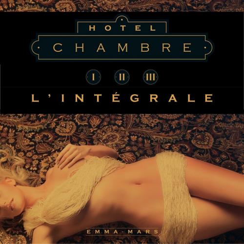 Cover of the book Hôtel - L'intégrale : Chambre Un, Chambre Deux, Chambre Trois by Emma MARS, edi8