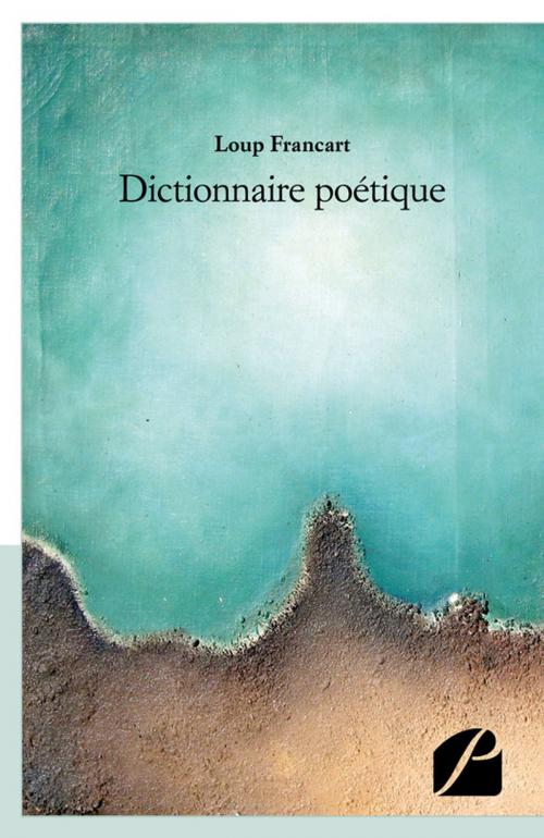 Cover of the book Dictionnaire poétique by Loup Francart, Editions du Panthéon