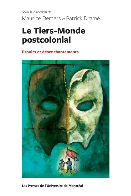 Cover of the book Le Tiers-Monde postcolonial : espoirs et désenchantements by Patrick Dramé, Maurice Demers, Presses de l'Université de Montréal