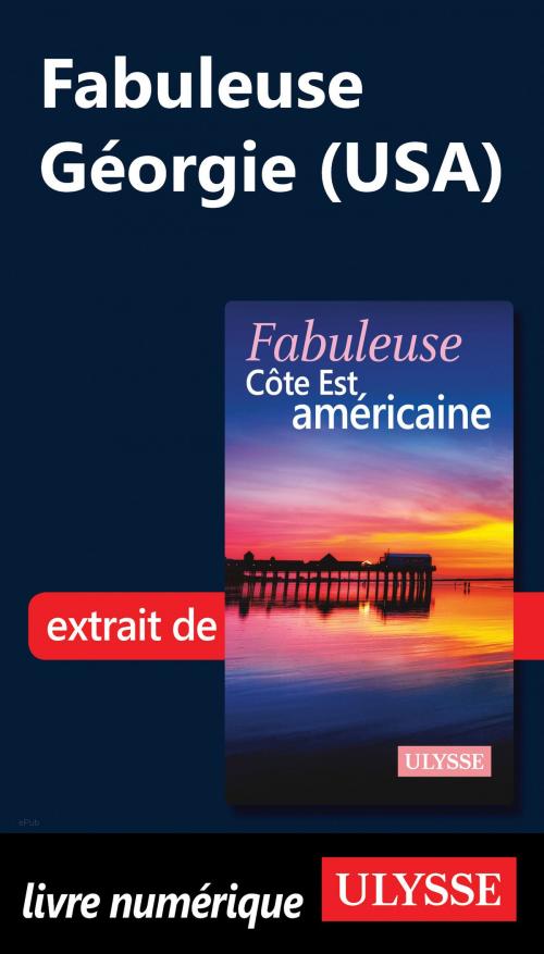 Cover of the book Fabuleuse Géorgie (USA) by Collectif Ulysse, Guides de voyage Ulysse