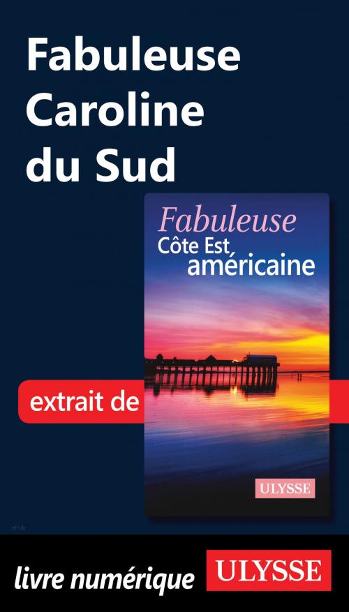 Cover of the book Fabuleuse Caroline du Sud by Collectif Ulysse, Guides de voyage Ulysse