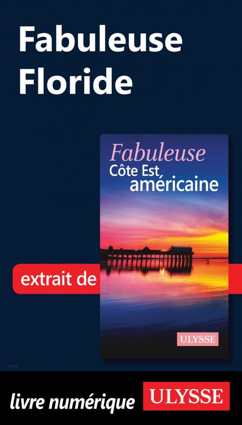 Cover of the book Fabuleuse Floride by Collectif Ulysse, Guides de voyage Ulysse