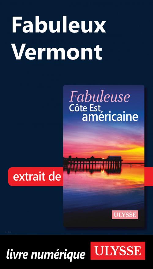Cover of the book Fabuleux Vermont by Collectif Ulysse, Guides de voyage Ulysse