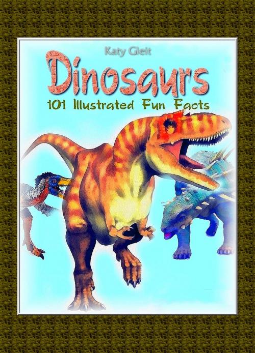 Cover of the book Dinosaurs: 100 Illustrated Fun Facts by Katy Gleit, Osmora Inc.