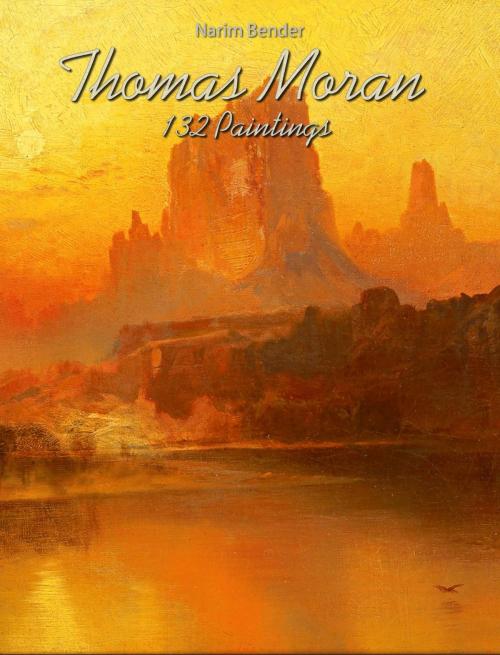 Cover of the book Thomas Moran: 132 Paintings by Narim Bender, Osmora Inc.