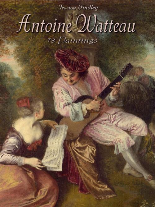 Cover of the book Antoine Watteau: 78 Paintings by Jessica Findley, Osmora Inc.