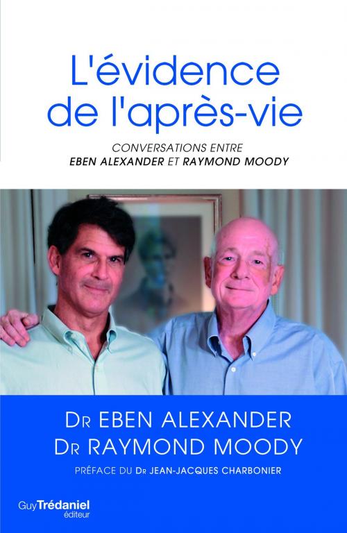 Cover of the book L'évidence de l'après-vie : Conversations by Eben Alexander, Raymond Moody, Guy Trédaniel