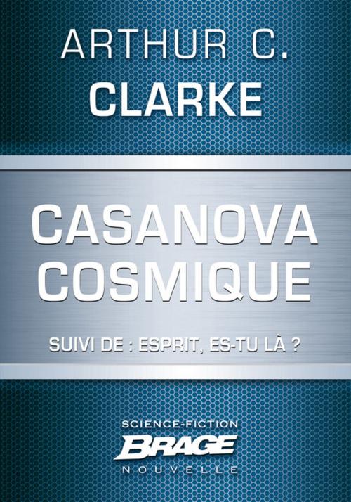 Cover of the book Casanova cosmique (suivi de) Esprit, es-tu là ? by Arthur C. Clarke, Bragelonne