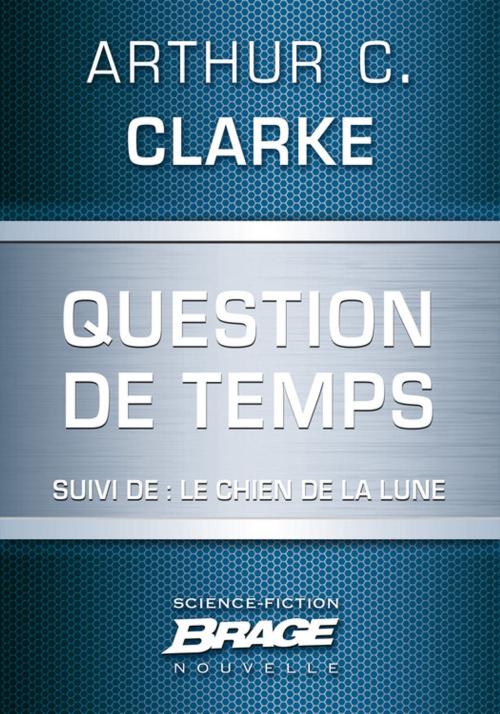 Cover of the book Question de temps (suivi de) Le Chien de la Lune by Arthur C. Clarke, Bragelonne