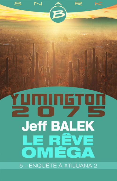 Cover of the book Enquête à #Tijuana 2 - Le Rêve Oméga - Épisode 5 by Jeff Balek, Bragelonne